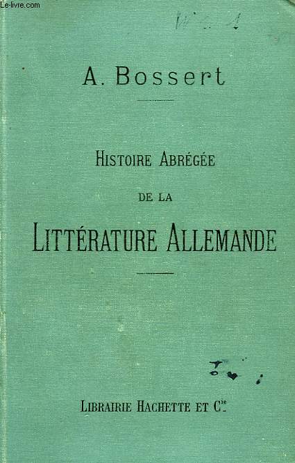 HISTOIRE ABREGEE DE LA LITTERATURE ALLEMANDE, DEPUIS LES ORIGINES JUSQU'EN 1870