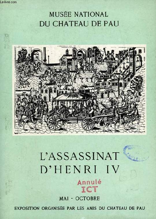 L'ASSASSINAT D'HENRI IV, CATALOGUE ET NOTICES BIOGRAPHIQUES ET GENEALOGIQUES