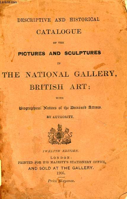 DESCRIPTIVE AND HISTORICAL CATALOGUE OF THE PICTURES AND SCULPTURES IN THE NATIONAL GALLERY, BRITISH ART