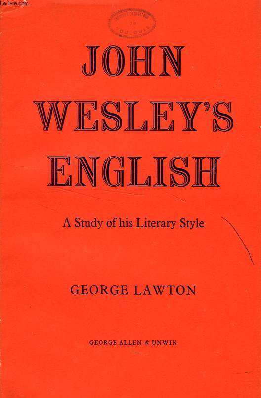 JOHN WESLEY'S ENGLISH, A STUDY IN LITERARY STYLE