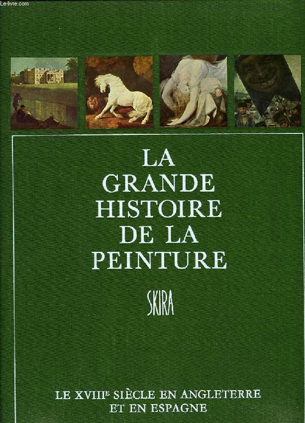 LA GRANDE HISTOIRE DE LA PEINTURE, VOL. 12, LE XVIIIe SIECLE EN ANGLETERRE ET EN ESPAGNE, 1730-1825
