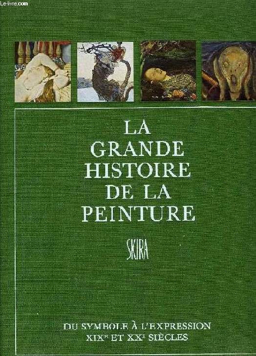 LA GRANDE HISTOIRE DE LA PEINTURE, VOL. 15, DU SYMBOLE A L'EXPRESSION, XIXe ET XXe SIECLES, 1840-1920