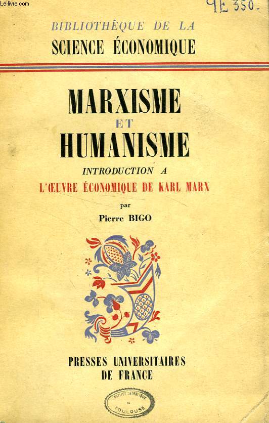 MARXISME ET HUMANISME, INTRODUCTION A L'OEUVRE ECONOMIQUE DE KARL MARX