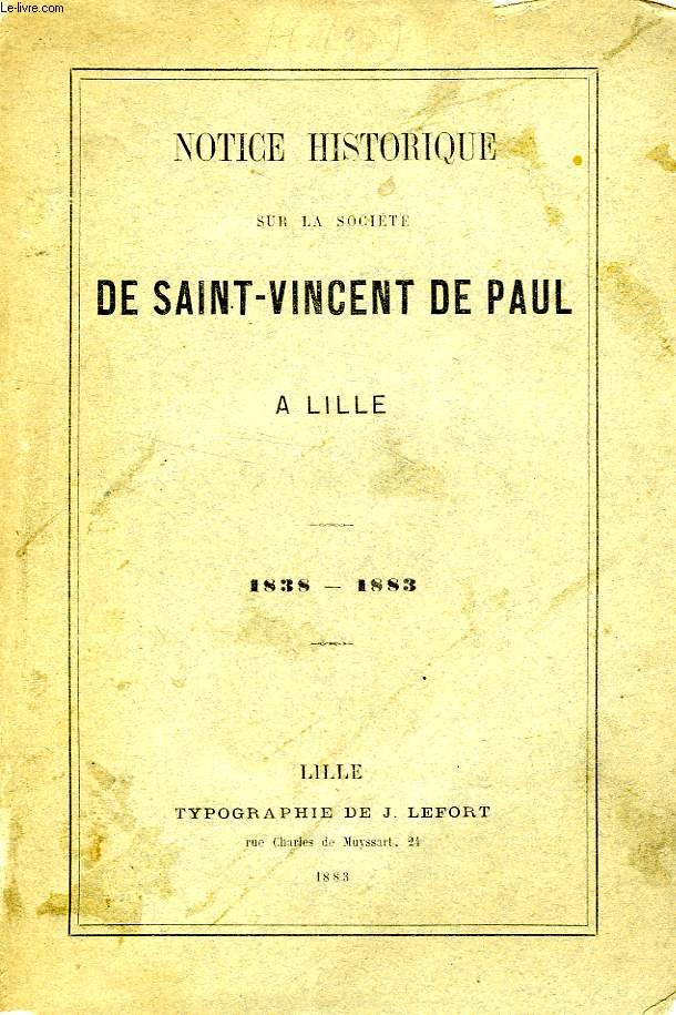 NOTICE HISTORIQUE SUR LA SOCIETE DE SAINT-VINCENT DE PAUL A LILLE, 1838-1883