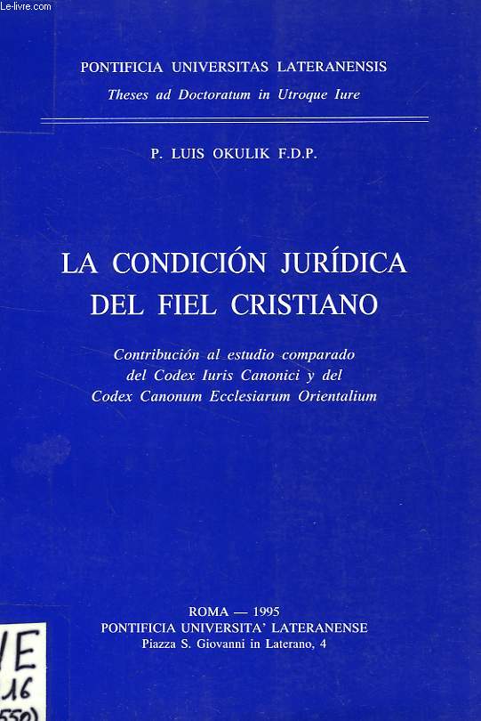 LA CONDICION JURIDICA DEL FIEL CRISTIANO, CONTRIBUCION AL ESTUDIO DEL CODEX IURIS CANONICI Y DEL CODEX CANONUM ECCLESIARUM ORIENTALIUM