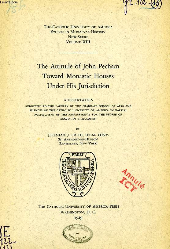 THE ATTITUDE OF JOHN PECHAM TOWARD MONASTIC HOUSES UNDER HIS JURISDICTION (DISSERTATION)
