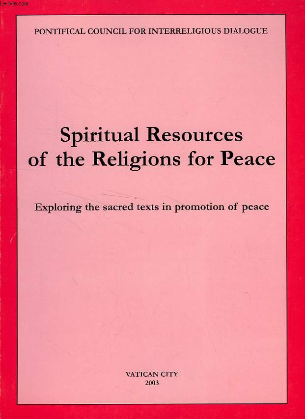 SPIRITUAL RESOURCES OF THE RELIGIONS FOR PEACE, EXPLORING THE SACRED TEXTS IN PROMOTION OF PEACE