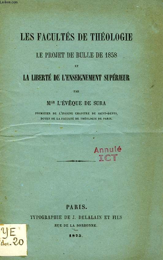 LES FACULTES DE THEOLOGIE, LE PROJET DE BULLE DE 1858 ET LA LIBERTE D'ENSEIGNEMENT SUPERIEUR