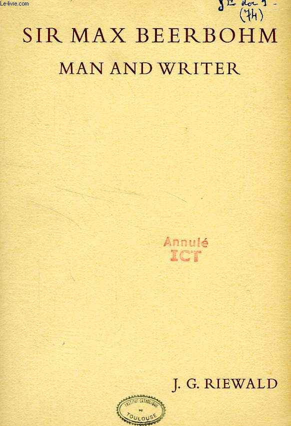 SIR MAX BEERBOHM MAN AND WRITER, A CRITICAL ANALYSIS WITH A BRIEF LIFE AND A BIBLIOGRAPHY