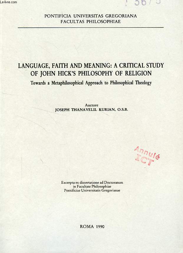 LANGUAGE, FAITH AND MEANING: A CRITICAL STUDY OF JOHN HICK'S PHILOSOPHY OF RELIGION, TOWARDS A METAPHILOSOPHICAL APPROACH TO PHILOSOPHICAL THEOLOGY