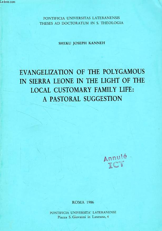 EVANGELIZATION OF THE POLYGAMOUS IN SIERRA LEONE IN THE LIGHT OF THE LOCAL CUSTOMARY FAMILY LIFE: A PASTORAL SUGGESTION