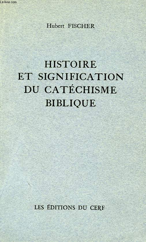 HISTOIRE ET SIGNIFICATION DU CATECHISME BIBLIQUE