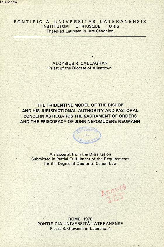 THE TRIDENTINE MODEL OF THE BISHOP AND HIS JURISDICTIONAL AUTHORITY AND PASTORAL CONCERN AS REGARDS THE SACRAMENT OF ORDERS AND THE APISCOPACY OF JOHN NEPOMUCENE NEUMANN