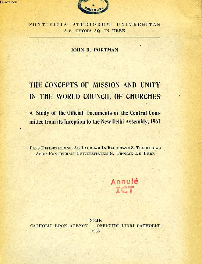 THE CONCEPTS OF MISSION AND UNITY IN THE WORLD COUNCIL OF CHURCHES, A STUDY OF THE OFFICIAL DOCUMENTS OF THE CENTRAL COMMITTEE FROM ITS INCEPTION TO THE NEW DELHI ASSEMBLY, 1961