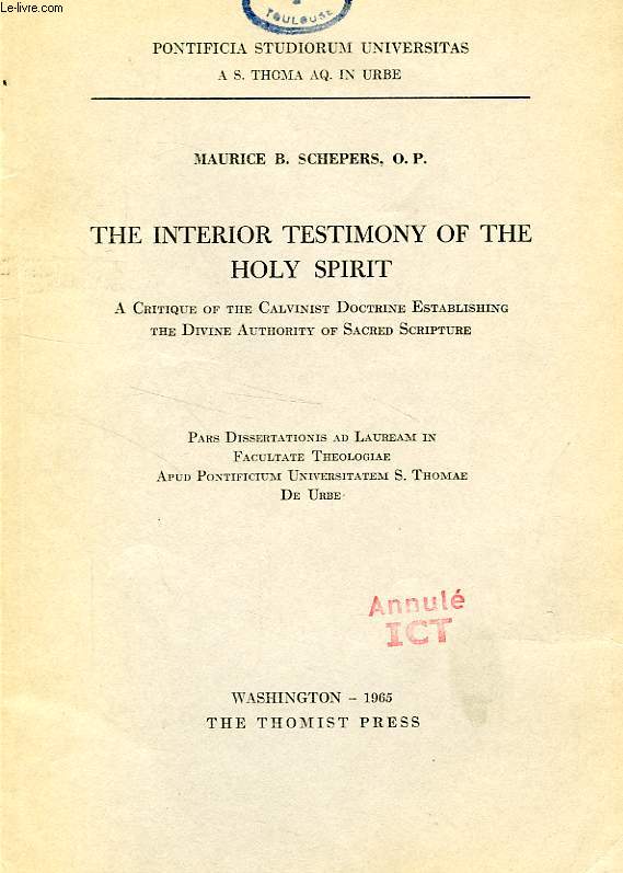 THE INTERIOR TESTIMONY OF THE HOLY SPIRIT, A CRITIQUE OF THE CALVINIST DICTRINE ESTABLISHING THE DIVINE AUTHORITY OF SACRED SCRIPTURE