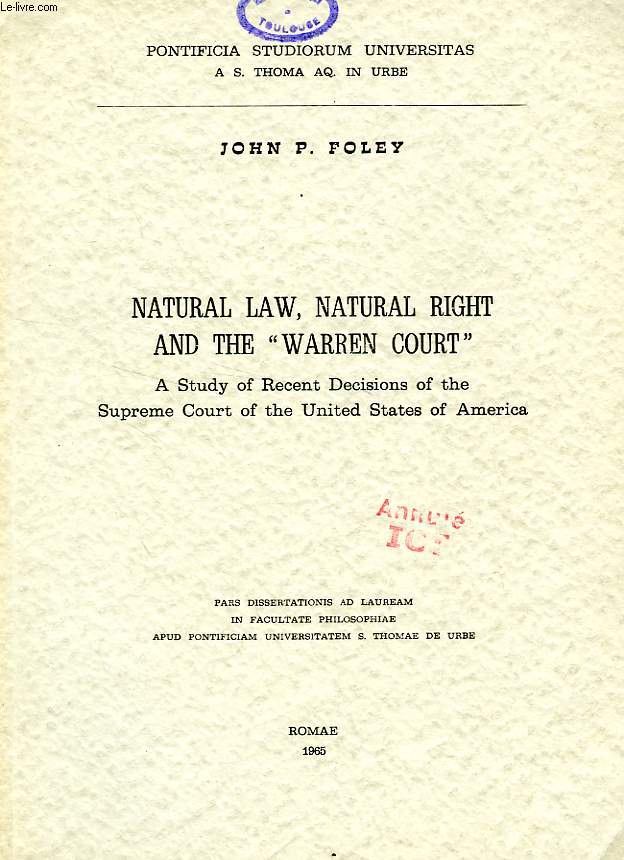 NATURAL LAW, NATURAL RIGHT AND THE 'WARREN COURT', A STUDY OF RECENT DECISIONS OF THE SUPREME COURT OF THE UNITED STATES OF AMERICA