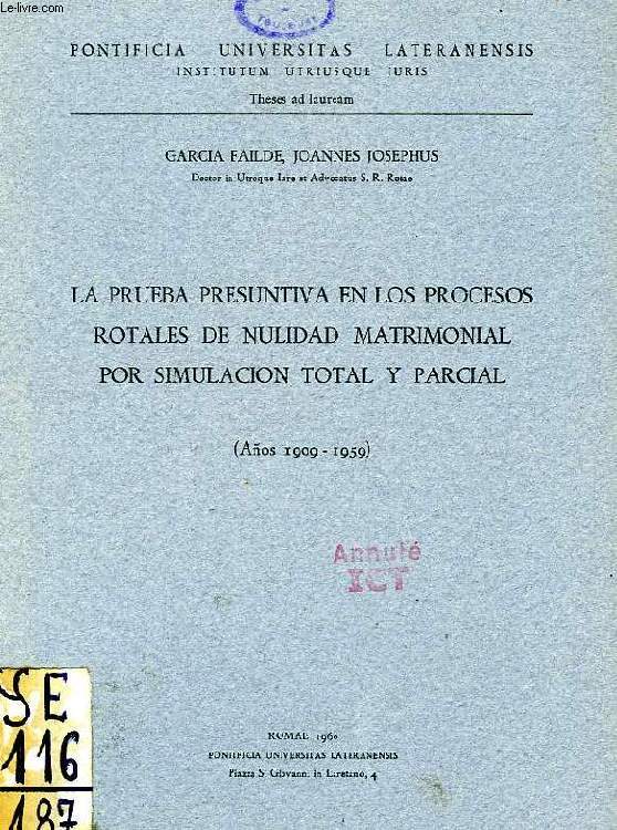 LA PRUEBA PRESUNTIVA EN LOS PROCESOS ROTALES DE NULIDAD MATRIMONIAL POR SIMULACION TOTAL Y PARCIAL (AOS 1909-1959)
