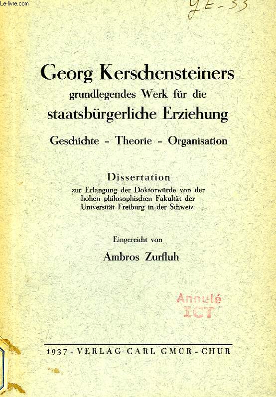 GEORG KERSCHENSTEINERS GRUNDLEGENDES WERK FUR DIE STAATSBURGERLICHE ERZIEHUNG, GESCHICHTE, THEORIE,, ORGANISATION (DISSERTATION)