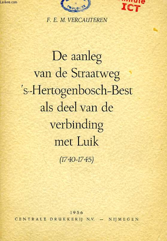 DE AANLEG VAN DE STRAATWEG 'S-HERTOGENBOSCH-BEST ALS DEEL VAN DE VERBINDING MET LUIK (1740-1745)