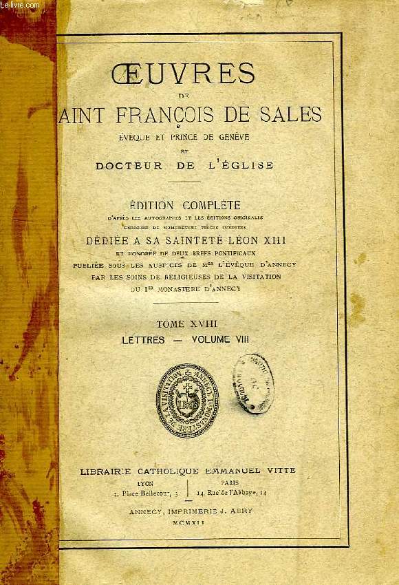 OEUVRES DE SAINT FRANCOIS DE SALES, EVEQUE ET PRINCE DE GENEVE ET DOCTEUR DE L'EGLISE, TOME XVIII, LETTRES, VOLUME VIII
