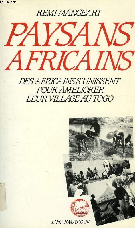 PAYSANS AFRICAINS, DES AFRICAINS S'UNISSENT POUR AMELIORER LEURS VILLAGES AU TOGO