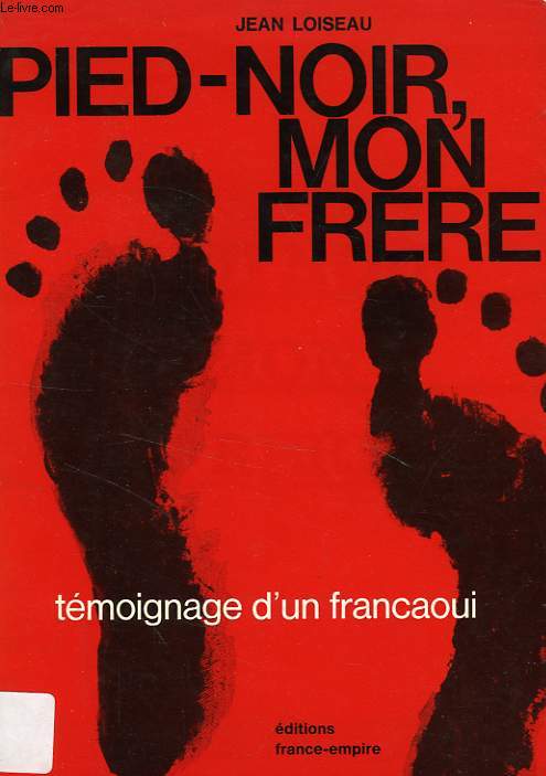 PIED-NOIR, MON FRERE, TEMOIGNAGE D'UN FRANCAOUI