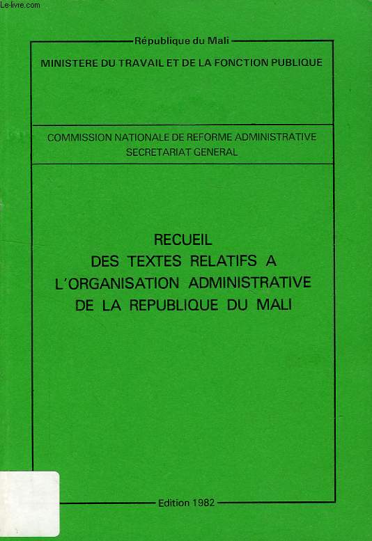 RECEUIL DES TEXTES RELATIFS A L'ORGANISATION ADMINISTRATIVE DE LA REPUBLIQUE DU MALI