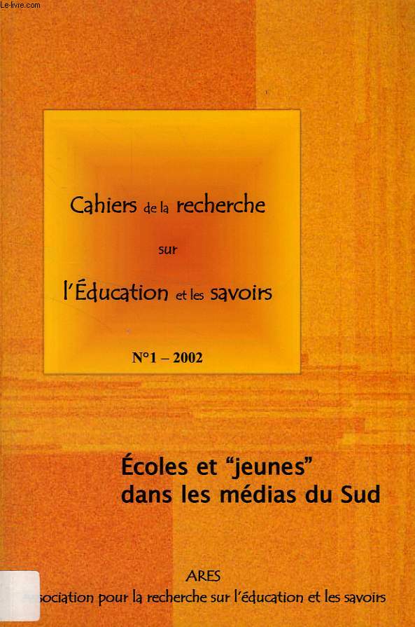 CAHIERS DE LA RECHERCHE SUR L'EDUCATION ET LES SAVOIRS, N 1, 2002, ECOLES ET 'JEUNES' DANS LES MEDIAS DU SUD