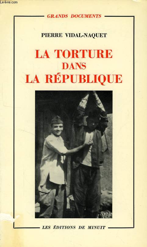 LA TORTURE DANS LA REPUBLIQUE, ESSAI D'HISTOIRE ET DE POLITIQUE CONTEMPORAINES (1954-1962)