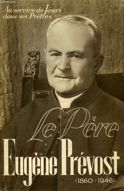 LE PERE EUGENE PREVOST (M. E. DE LA CROIX), 1860-1946