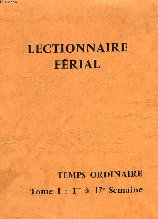 LECTIONNAIRE FERIAL DU TEMPS ORDINAIRE, TOME I: 1re  17e SEMAINE
