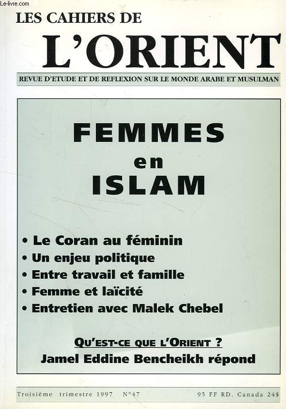 LES CAHIERS DE L'ORIENT, REVUE D'ETUDE ET DE REFLEXION SUR LE MONDE ARABE ET MUSULMAN, N 47, 3e TRIMESTRE 1997, FEMMES EN ISLAM