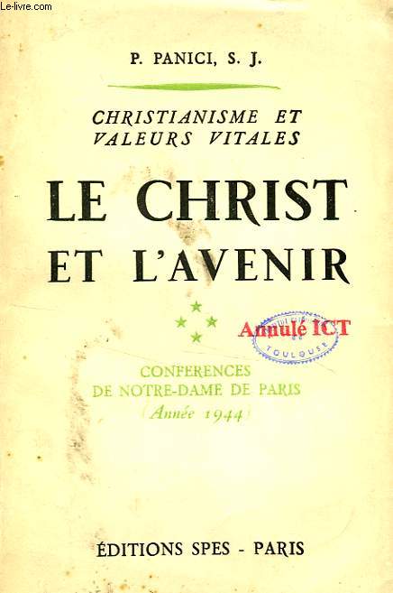 CHRISTIANISME ET VALEURS VITALES, LE CHRIST ET L'AVENIR, IV, CONFERENCES DE NOTRE-DAME DE PARIS, 1944