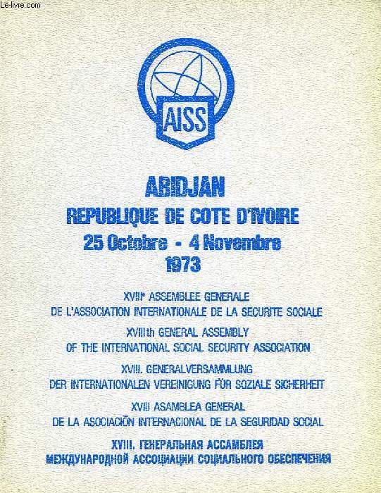 AISS, ABIDJAN, REPUBLIQUE DE COTE D'IVOIRE, OCT.-NOV. 1973, XVIIIe ASSEMBLEE GENERALE DE L'ASSOCIATION INTERNATIONALE DE LA SECURITE SOCIALE