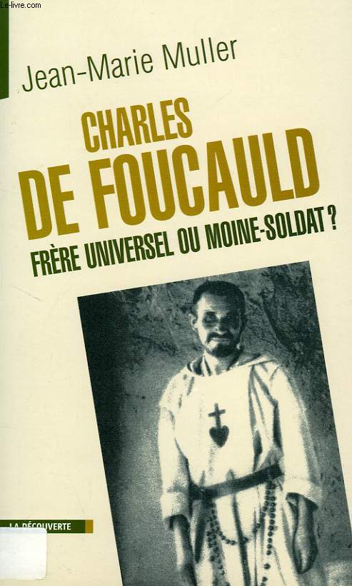 CHARLES DE FOUCAULD, FRERE UNIVERSEL OU MOINE-SOLDAT ?