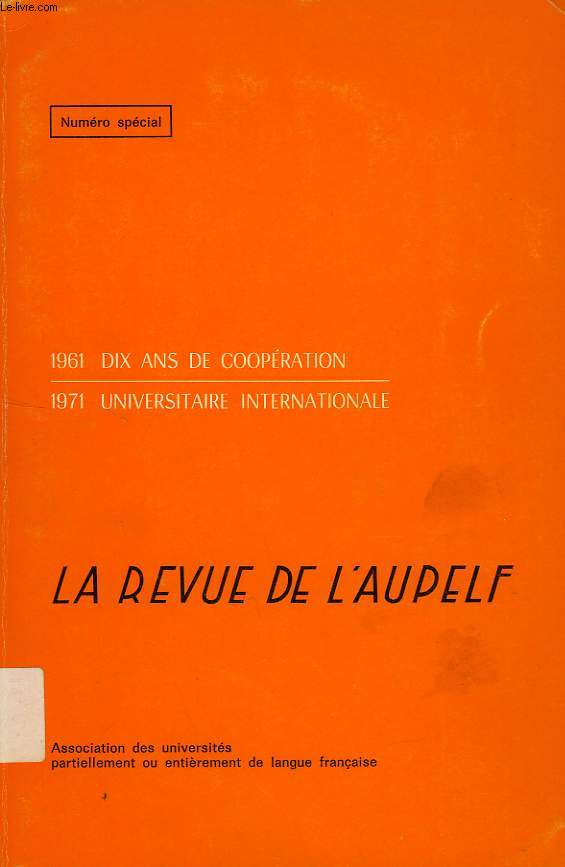 LA REVUE DE L'AUPELF, N SPECIAL 10e ANNIVERSAIRE, 1961-1971