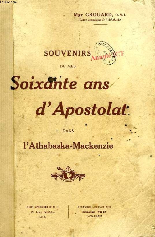 SOUVENIRS DE MES SOIXANTE ANS D'APOSTOLAT DANS L'ATHABASKA-MACKENZIE