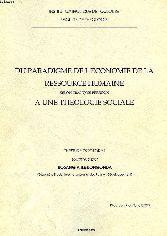 DU PARADIGME DE L'ECONOMIE DE LA RESSOURCE HUMAINE SELON FRANCOIS PERROUX A UNE THEOLOGIE SOCIALE (THESE)