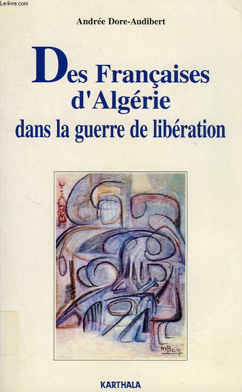DES FRANCAISES D'ALGERIE DANS LA GUERRE DE LIBERATION, DES OUBLIEES DE L'HISTOIRE