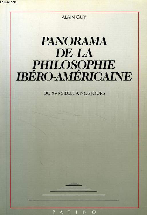 PANORAMA DE LA PHILOSOPHIE IBERO-AMERICAINE, DU XVIe SIECLE A NOS JOURS