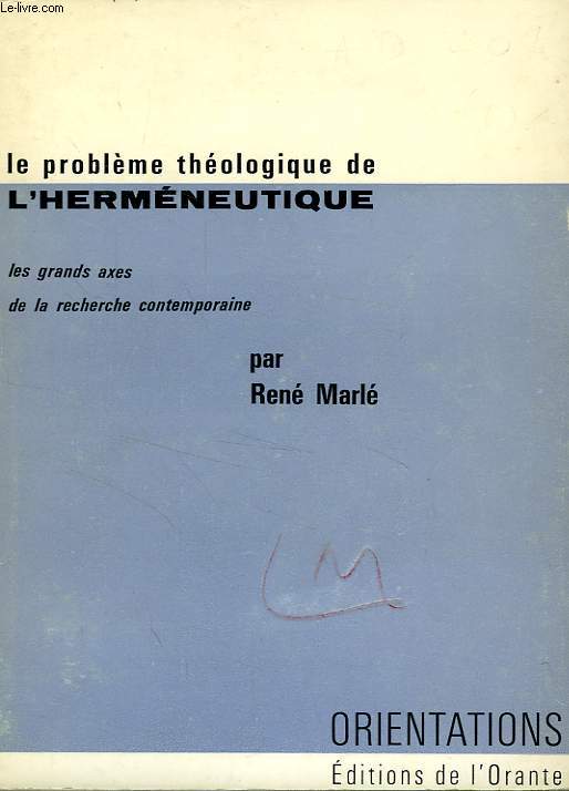 LE PROBLEME THEOLOGIQUE DE L'HERMENEUTIQUE, LES GRANDS AXES DE LA RECHERCHE CONTEMPORAINE