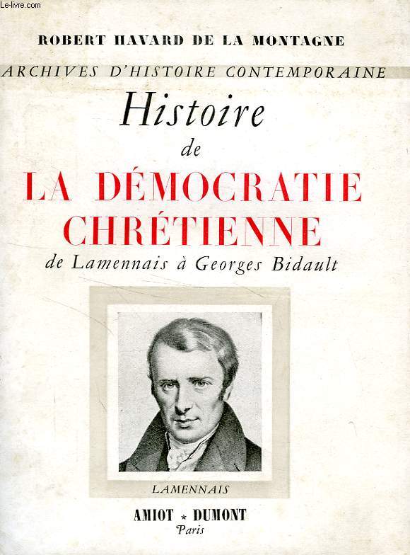 HISTOIRE DE LA DEMOCRATIE CHRETIENNE DE LAMENNAIS A GEORGES BIDAULT