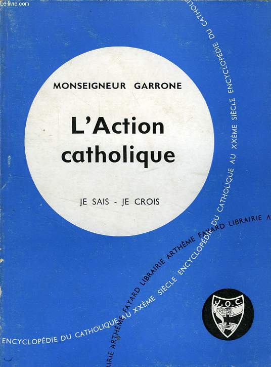 L'ACTION CATHOLIQUE, SON HISTOIRE, SA DOCTRINE, SON PANORAMA, SON DESTIN