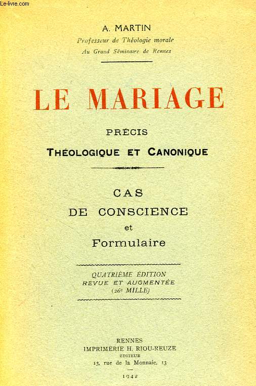 LE MARIAGE, PRECIS THEOLOGIQUE ET CANONIQUE, CAS DE CONSCIENCE ET FORMULAIRE
