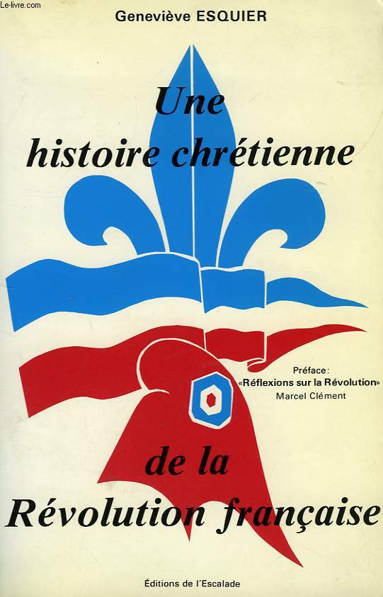 UNE HISTOIRE CHRETIENNE DE LA REVOLUTION FRANCAISE