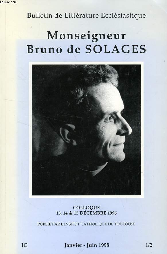 BULLETIN DE LITTERATURE ECCLESIASTIQUE, IC 1/2, JAN.-JUIN 1998, MONSEIGNEUR BRUNO DE SOLAGES, LIBERTE & RESISTANCE, COLLOQUE