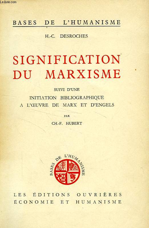 SIGNIFICATION DU MARXISME, SUIVI D'UNE INITIATION BIBLIOGRAPHIQUE A L'OEUVRE DE MARX ET D'ENGELS