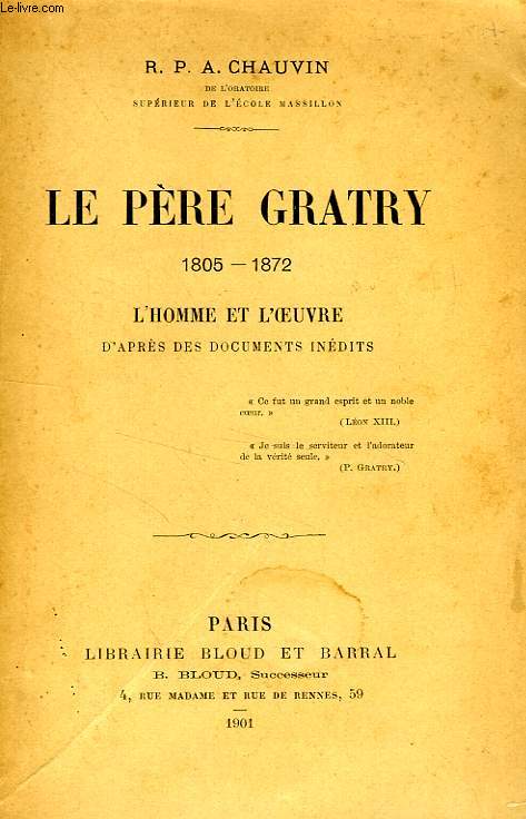 LE PERE GRATRY, 1805-1872, L'HOMME ET L'OEUVRE D'APRES DES DOCUMENTS INEDITS