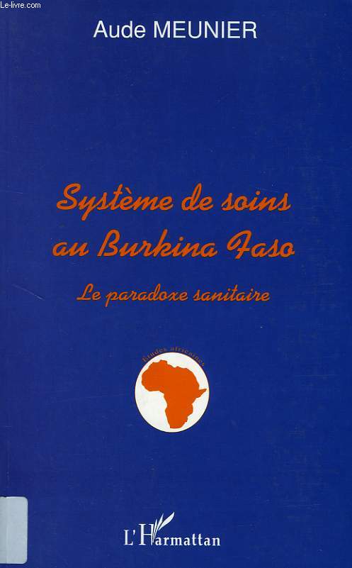 LE SYSTEME DE SOINS AU BURKINA FASO, LE PARADOXE SANITAIRE