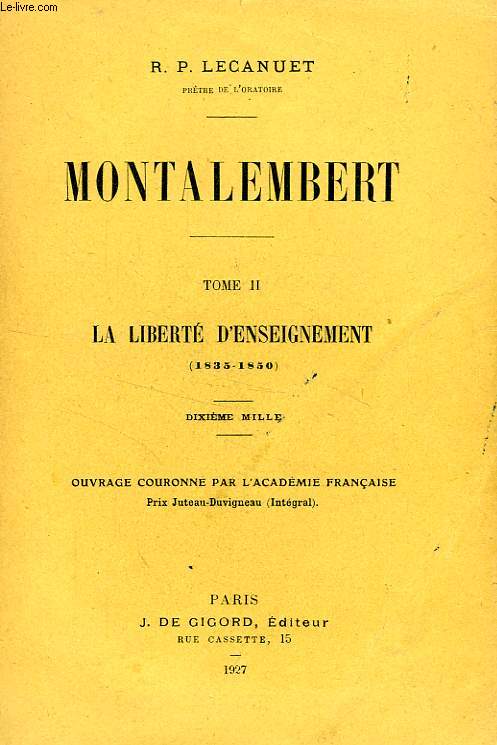 MONTALEMBERT, TOME II, LA LIBERTE D'ENSEIGNEMENT (1835-1850)